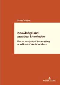 Knowledge and practical knowledge : For an analysis of the working practices of social workers (Travail et Société / Work and Society 88) （2024. 106 S. 4 Abb. 210 mm）