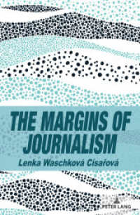 The Margins of Journalism (Frontiers in Journalism Studies 1) （2024. XVI, 226 S. 12 Abb. 229 mm）