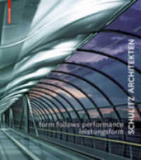 Form Follows Performance. Leistungsform : Schulitz Architekten Arbeiten 1995-2010. Dtsch.-Engl. （2010. 256 S. m. 450 SW- u. 200 Farbabb. 245x270 mm）