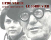 Heidi Weber - 50 Years Ambassador for Le Corbusier 1958-2008; Heidi Weber - 50 Jahre Botschafterin für Le Corbusier 1958 : Katalog zur Ausstellung im Heidi Weber Museum, Center Le Corbusier Zurich. 2008/2009. Dtsch.-Engl. （2009. 206 S. . 71 b/w and 127 col. ill. 240 x 300 mm）