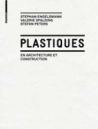 Plastiques : en Architecture et Construction （2010. 176 S. 124 schw.-w. u. 118 farb. Abb., 2 schw.-w. Tab. 289 mm）