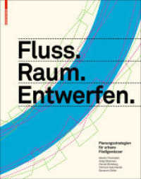 Fluss.Raum.Entwerfen : Planungsstrategien für urbane Fließgewässer （2012. 296 S. 500 col. ill., 160 col. ld. 280 mm）