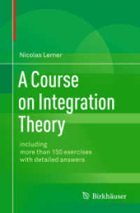 積分論講座（練習問題付）<br>A Course on Integration Theory : Including more than 150 exercises with detailed answers （2014. xviii, 492 S. XVIII, 492 p. 15 illus., 3 illus. in color. 235 mm）
