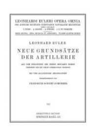 Neue Grundsatze Der Artillerie : Aus Dem Englischen Des Herrn Benjamin Robins Ubersetzt Und Mit Vielen Anmerkungen Versehen (Leonhard Euler, Opera Omn 〈14〉