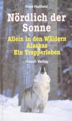 Nördlich der Sonne : Allein in den Wäldern Alaskas. Ein Trapperleben （4. Aufl. 2006. 244 S. m. Vign. u. 2 Ktn.-Skizz. 22 cm）