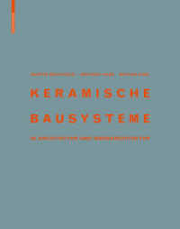 Keramische Bausysteme : in Architektur und Innenarchitektur （2015. 224 S. 15 b/w tbl., 10 b/w and 350 col. img., 100 b/w and 20 col）