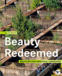 ポスト産業景観のリサイクル<br>Beauty Redeemed : Recycling Post-Industrial Landscapes （2015. 336 S. 50 b/w and 200 col. ill. 270 mm）