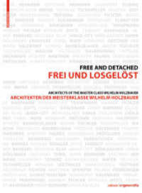 Frei und Losgelöst / Free and Detached : Architekten der Meisterklasse / Architects of the Master Class Wilhelm Holzbauer (Edition Angewandte) （2015. 248 S. 75 b/w and 320 col. ill. 297 mm）