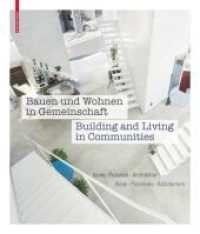 Bauen und Wohnen in Gemeinschaft / Building and Living in Communities : Ideen, Prozesse, Architektur / Ideas, Processes, Architecture （2018. 236 S. 300 col. ill. 280 mm）