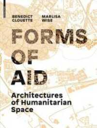 人道支援の建築<br>Forms of Aid : Architectures of Humanitarian Space （2017. 192 p. 15 b/w and 50 col. ill., 30 b/w ld. 280 mm）