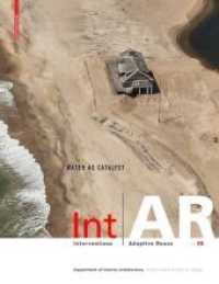 Int|Ar Interventions and Adaptive Reuse : Water as Catalyst （2017. 136 S. 50 b/w and 100 col. ill. 280 mm）