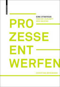 Prozesse entwerfen : Eine Strategie für die Zukunft des Bauens （2019. 208 p. 20 col. ill. 240 mm）