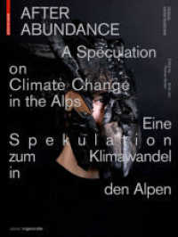 After Abundance : Eine Spekulation zum Klimawandel in den Alpen A Speculation on Climate Change in the Alps (Edition Angewandte) （2019. 136 S. m. zahlr. farb. Abb. 280 mm）