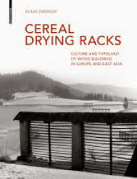 Cereal Drying Racks : Culture and Typology of Wood Buildings in Europe and East Asia （2020. 360 S. 375 col. ill., 125 b/w ld. 300 mm）