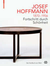 JOSEF HOFFMANN 1870-1956: Fortschritt durch Schönheit : Das Handbuch zum Werk （2021. 456 S. 310 b/w and 480 col. ill. 305 mm）