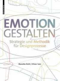 Emotion gestalten : Strategie und Methodik für Designprozesse （3. Aufl. 2023. 240 S. 43 col. ill., 30 b/w tbl., 55 b/w ld. 220 mm）