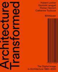 Architecture Transformed : The Digital Image in Architecture 1980-2020 （2024. 160 S. 11 b/w and 93 col. ill. 257 mm）
