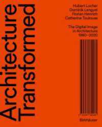 Architecture Transformed : The Digital Image in Architecture 1980-2020 （2024. 160 S. 11 b/w and 93 col. ill. 257 mm）