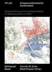 Atlas Kriegsschadenskarten Deutschland : Stadtkartierung und Heritage Making im Wiederaufbau um 1945 （2022. 264 S. 40 b/w and 76 col. ill. 320 mm）