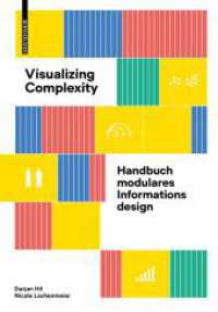 Visualizing Complexity : Handbuch modulares Informationsdesign （2022. 224 S. 120 col. graphics. 160 x 230 mm）