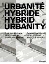 Urbanité hybride / Hybrid Urbanity : Entre forme urbaine traditionnelle et transition écologique / Between traditional urban form and ecological transition （2024. 160 S. 21 b/w and 70 col. ill. 280 mm）