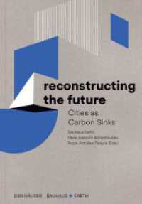 Reconstructing the Future : Cities as Carbon Sinks （2023. 248 S. 6 b/w and 111 col. ill. 230 mm）