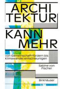 Architektur kann mehr : Von Gemeinschaft fördern bis Klimawandel entschleunigen （2023. 256 S. 60 b/w ill. 210 mm）