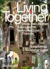 Living Together : More-Than-Human Ecologies for Architectural Thinking （2025. 192 S. 62 col. ill. 225 mm）