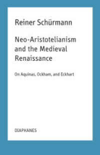 Neo-Aristotelianism and the Medieval Renaissance : On Aquinas, Ockham, and Eckhart (Reiner Schürmann Selected Writings and Lecture Notes) （2020. 144 S. 21 cm）