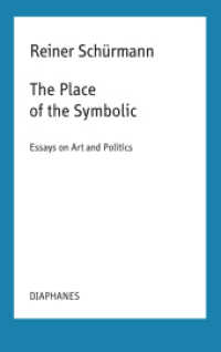 The Place of the Symbolic : Essays on Art and Politics (Reiner Schürmann Selected Writings and Lecture Notes) （2024. 300 S. 21 cm）