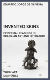 Invented Skins : Epidermal Readings in Brazilian Art and Literature (DENKT KUNST) （2024. 192 S. 20 sw. Abb. 19 cm）