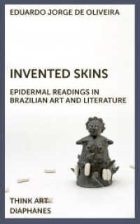 Invented Skins : Epidermal Readings in Brazilian Art and Literature (DENKT KUNST) （2024. 192 S. 20 sw. Abb. 19 cm）