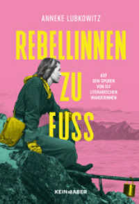 Rebellinnen zu Fuß : Auf den Spuren von elf literarischen Wanderinnen （1. Auflage. 2025. 304 S. 220.00 mm）