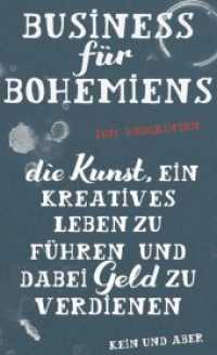 Business für Bohemiens : Die Kunst, ein kreatives Leben zu führen und dabei Geld zu verdienen （1. Auflage, neue Ausgabe. 2017. 288 S. 210.00 mm）