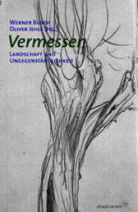 Vermessen : Landschaft und Ungegenständlichkeit. Beiträge eines Kolloquiums 'Ästhetische Erfahrung im Zeichen der Entgrenzung der Künste', Berlin, 2005 （2007. 208 S. zahlr. Abb. 23.3 cm）