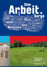 Arbeit : Sinn und Sorge. Begleitbuch zur Ausstellung "Arbeit. Sinn und Sorge" des Deutschen Hygiene-Museums vom 25. Juni 2009 bis 11. April 2010 im Programm "Arbeit in Zukunft" der Kulturstiftung des Bundes kurat (hors série) （2009. 422 S. zahlr. Abb. 29.7 cm）