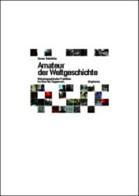 Amateur der Weltgeschichte : Historiographische Praktiken im Kino der Gegenwart (hors série) （2011. 224 S. 18 farb. Abb. 21 cm）