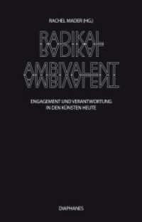 Radikal ambivalent : Engagement und Verantwortung in den Künsten heute (hors série) （2014. 272 S. zahlr. Abb. 22.5 cm）