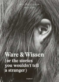 Ware & Wissen : (or the stories you wouldn't tell a stranger). Hrsg. v. Weltkulturen Museum, Weltkulturen Museum (hors série) （2014. 320 S. zahlr. Abb. 23 cm）