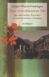 Das verschlossene Tal : Bei wehrhaften Freunden im pakistanischen Himalaja (Gedächtnis der Völker) （2013. 143 S. m. 2 Ktn.-Skizzen, z. Tl. farb. Fotos auf Taf. 211 mm）