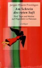 Am Schrein des roten Sufi : Fünf Tage und Nächte auf Pilgerfahrt in Pakistan (Gedächtnis der Völker) （2008. 165 S. m. Ktn.-Skizz. 21 cm）