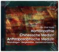 Homöopathie, Chinesische Medizin, Anthroposophische Medizin, 1 Audio-CD : Grundlagen, Gegensätze, Gemeinsamkeiten. 78 Min. （2009）