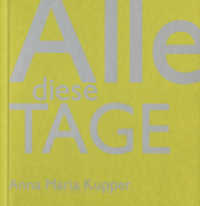 Anna Maria Kupper - Alle diese Tage : Tagebuch in Bildern 2004 - 2013 （2014. 264 S. 220 Abb. 16.5 cm）