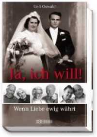 Ja, ich will! : Wenn Liebe ewig w&auml;hrt （2014. 224 S. 21.2 cm）