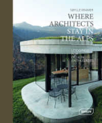 Where Architects Stay in the Alps : Lodgings for Design Enthusiasts （2021. 208 S. Abbildungen. 23 cm）