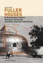 Fuller Houses : R. Buckminster Fuller's Dymaxion Dwellings and Other Domestic Adventures （2008. 239 S. w. 120 b&w  figs. and 40 col. ill. 24 cm）
