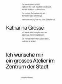 Ich wünsche mir ein grosses Atelier im Zentrum der Stadt （2009. 144 S. 20 SW-Abb., 53 Farbabb. 23 cm）