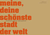 Meine, deine schönste Stadt der Welt : Merkmale urbaner Lebensqualität. Herausgeber: Design2context （2009. 192 S. 24 SW-Abb., 50 Farbabb. 12.8 x 18 cm）