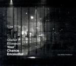 Olafur Eliasson : Your Chance Encounter