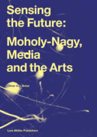 Sensing the Future: Moholy-Nagy, Media and the Arts （2. Aufl. 2023. 192 S. 420 Abb. 29.7 cm）